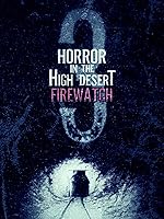 Horror in the High Desert 3: Firewatch (2024)