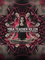 Yoga Teacher Killer: The Kaitlin Armstrong Story (2024)